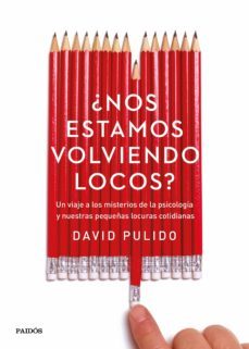 ¿nos estamos volviendo locos?: un viaje a los misterios de la psicologia y nuestras pequeñas locuras cotidianas-9788449332746