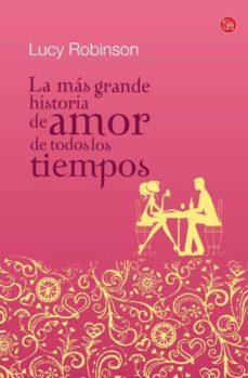 la mas grande historia de amor de todos los tiempos-lucy robinson-9788466325646