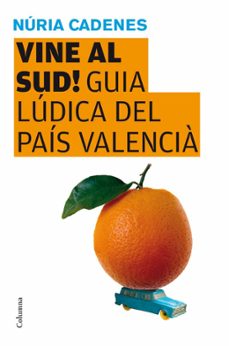 vine al sud!: guia ludica del pais valencia-nuria cadenas alabernia-9788466409346