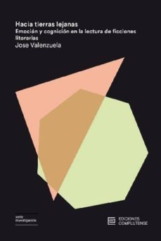 hacia tierras lejanas: emocion y cognicion en la lectura de ficciones literarias-jose valenzuela-9788466936446