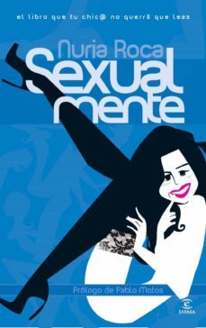 (pe) sexual-mente: el libro que tu chic@ no querra que leas-nuria roca-9788467026146