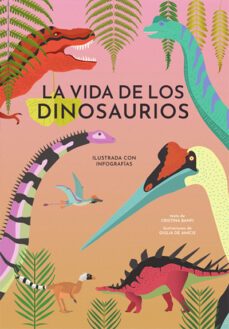 la vida de los dinosaurios-cristina banfi-9788468242446
