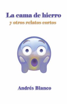 la cama de hierro y otros relatos cortos (ebook)-andres blanco-9788468535746