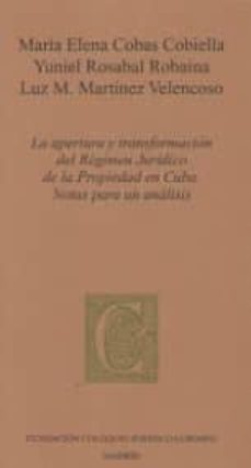 la apertura y transformacion del regimen juridico de la propiedad en cuba-maria elena cobas cobiella-yuniel rosabal robaina-luz m. martinez velencoso-9788469760246