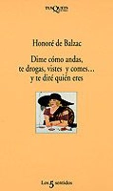 dime como andas, te drogas, vistes y comes ..., y te dire quien e res-honore de balzac-9788472238046