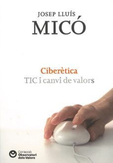 ciberetica, tic i canvi valors-josep lluis mico-9788472269446