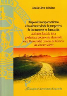 rasgos del comportamiento etico docente desde la perspectiva de los maestros en formacion: actitudes hacia la etica profesional  docente del alumbrado en la universidad catolica de valencia san vicen-emilia oliver del olmo-9788473928946