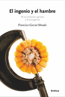 el ingenio y el hambre: de la revolucion agricola a la transgenic a-francisco garcia olmedo-9788474238846