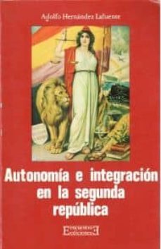 autonomia e integracion en la segunda republica española-adolfo hernandez lafuente-9788474900446