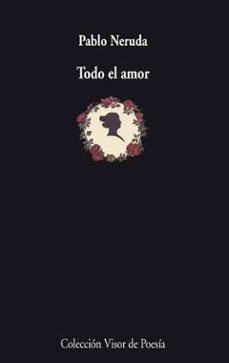 todo el amor-pablo neruda-9788475225746