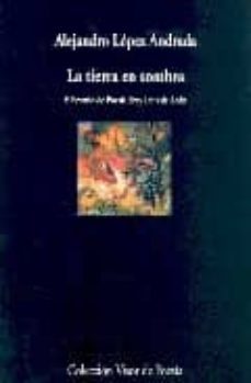 la tierra en sombra-alejandro lopez andrada-9788475226446