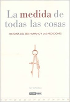 la medida de todas las cosas: historia del ser humano y las medic iones-ian whitelaw-9788475566146