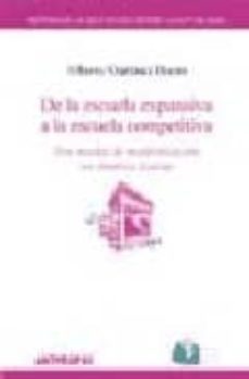 de la escuela expansiva a la escuela competitiva: dos modos de mo dernizacion en america latina-9788476586846