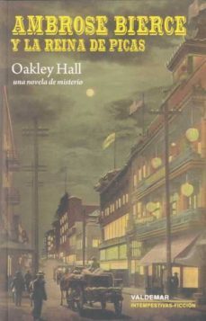 ambrose bierce y la reina de picas: una novela de misterio-oakley hall-9788477026846