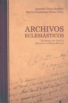 archivos eclesiasticos. el ejemplo del archivo diocesano de merid a-badajoz-agustin vivas moreno-9788477239246