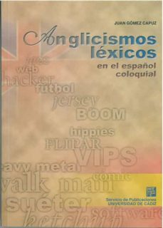 anglicismos lexicos en el español coloquial: analisis semantico d e los anglicismos y sus equivalentes españoles en un corpus de lengua hablada-9788477869146