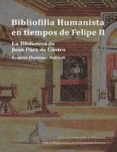 bibliofilia humanista en tiempos de felipe ii: la biblioteca de j uan paez de castro-aranxa domingo malvadi-9788478001446