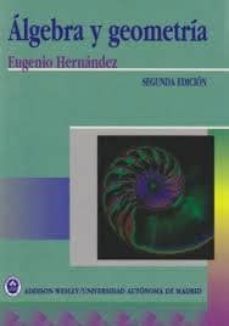 algebra y geometria (2ª ed.)-eugenio hernandez rodriguez-9788478290246