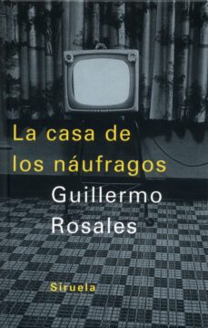 la casa de los naufragos-guillermo rosales-9788478447046