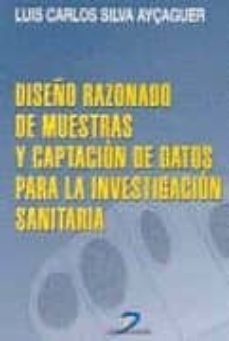 diseño razonado de muestras y captacion de datos para la investig acion sanitaria (incluye cd-rom)-luis carlos silva aycaguer-9788479784546