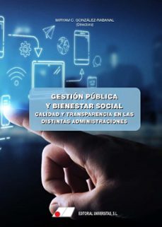 gestion publica y bienestar social. calidad y transparencia en las distintas administraciones-miryam de la c. gonzalez rabanal-9788479916046