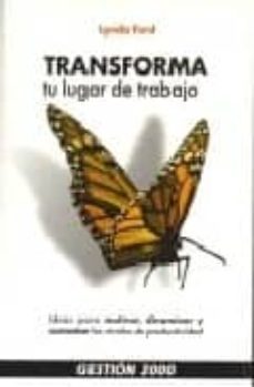 transforma tu lugar de trabajo: 52 planes estrategicos para motiv ar, dinamizar y aumentar los niveles de productividad-lynda ford-9788480884846