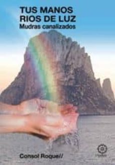 tus manos rios de luz: mudras canalizados-roque consol-9788483521946