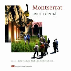 montserrat avui i dema: 10 anys de a¡la fundacio abadia de montse rrat-9788484159346