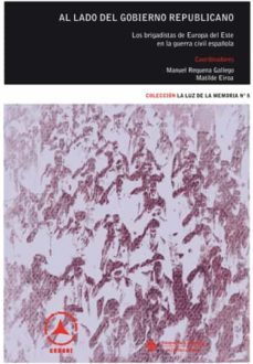 al lado del gobierno republicano: los brigadistas de europa del e ste en la guerra civil española-9788484276746