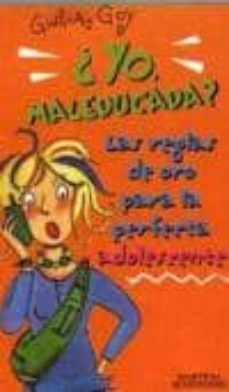¿yo maleducada?: las reglas de oro para la perfecta adolescente-giulia goy-9788484411246