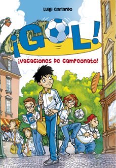 ¡gol! 6: ¡vacaciones de campeonato!-luigi garlando-9788484416746