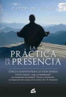 la practica de la presencia: cinco caminos para la vida diaria-patty de llosa-9788484452546