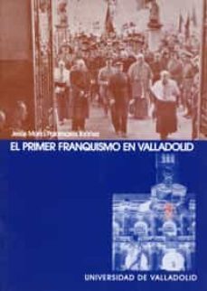 el primer franquismo en valladolid-jesus maria palomares ibañez-9788484481546