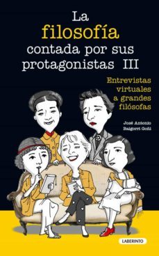 la filosofia contada por sus protagonistas iii: entrevistas virtu ales a grandes filosofas-jose antonio baigorri goñi-9788484839446