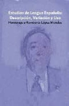 estudios de lengua española: descripcion, variacion y uso,homenaj e a humberto lopez morales-maria victoria camacho taboada-9788484893646