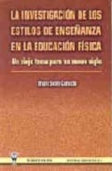 la investigacion de los estilos de enseñanza en la educacion fisi ca: un viejo tema para un nuevo siglo-9788487520846