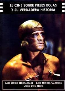 el cine sobre pieles rojas y su verdadera historia-jose luis mena-luis miguel carmona-luis rubio hernandez-9788487754746
