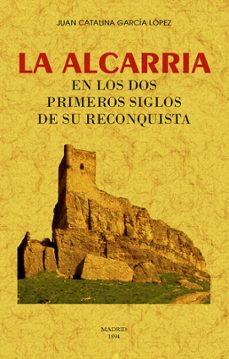 la alcarria en los dos primeros siglos de su reconquista (ed. facsimil de la obra de 1894)-9788490016046