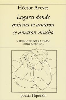 lugares donde quienes se amaron, se amaron mucho (v premio de poesia joven tino barriuso)-hector acebes-9788490022146