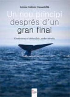un nou principi desprès dun gran final. gestionem el dolor fisic, amb valentia (ebook)-anna colom casadella-9788490503546