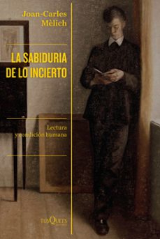 la sabiduría de lo incierto-joan carles melich-9788490667446