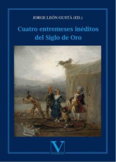 cuatro entremeses ineditos del siglo de oro-jorge leon gusta-9788490747346
