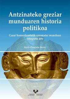 antzinateko greziar munduaren historia politikoa. garai homerikoe tatik erromatar munduan integratu arte-marie françoise baslez-9788490827246