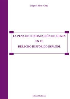 la pena de confiscacion de bienes en el derecho historico español (ebook)-miguel pino abad-9788490850046