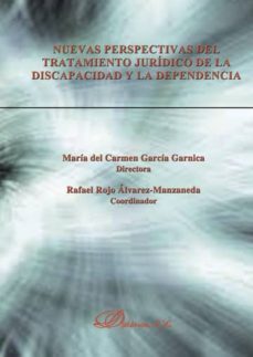 nuevas perspectivas del tratamiento juridico de la discapacidad y la dependencia (ebook)-mª del carmen garcia garnica-9788490851746