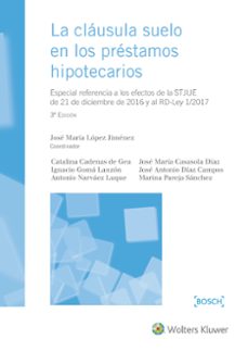 la clausula suelo en los prestamos hipotecarios. 3ª edicion 2017-j.mª lopez jimenez-9788490901946