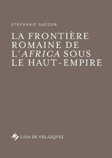 la frontiere romaine de l africa sous le haut-empire-stephanie guedon-9788490962046