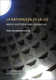 la naturaleza de la luz: breve historia bibliografica-pedro gonzalez marhuenda-9788491342946