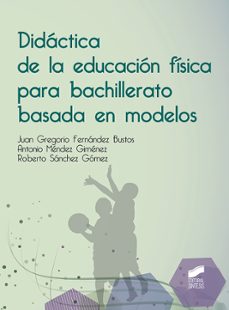 didactica de la educacion fisica para bachillerato basada en modelos (ebook)-juan gregorio fernandez bustos-antonio mendez gimenez-roberto sanchez gomez-9788491717546