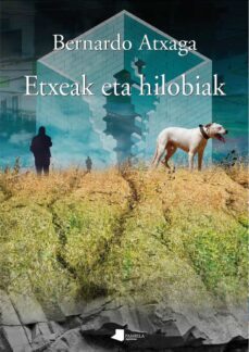 etxeak eta hilobiak-bernardo atxaga-9788491721246